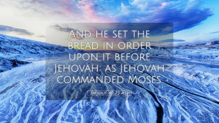 Picture 05 - Exodus 40:23 ASV Desktop Wallpaper - And he set the bread in order upon it before - Desktop Bible Verse Wallpaper