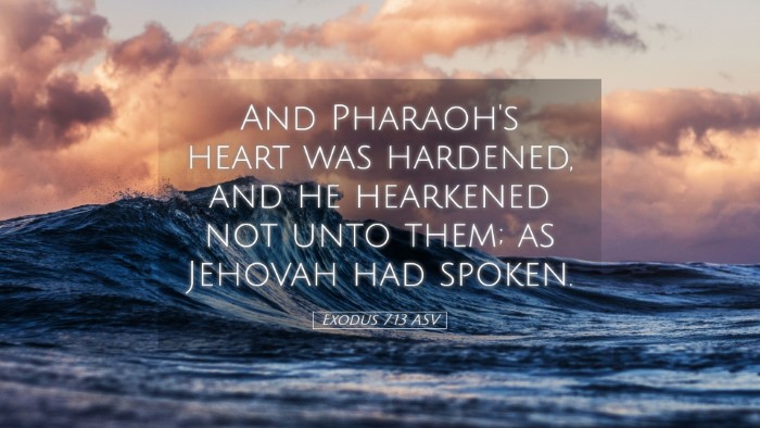 Picture 05 - Exodus 7:13 ASV Desktop Wallpaper - And Pharaoh's heart was hardened, and he - Desktop Bible Verse Wallpaper