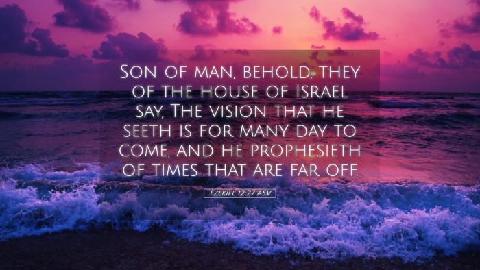 Picture 05 - Ezekiel 12:27 ASV Desktop Wallpaper - Son of man, behold, they of the house of Israel - Desktop Bible Verse Wallpaper