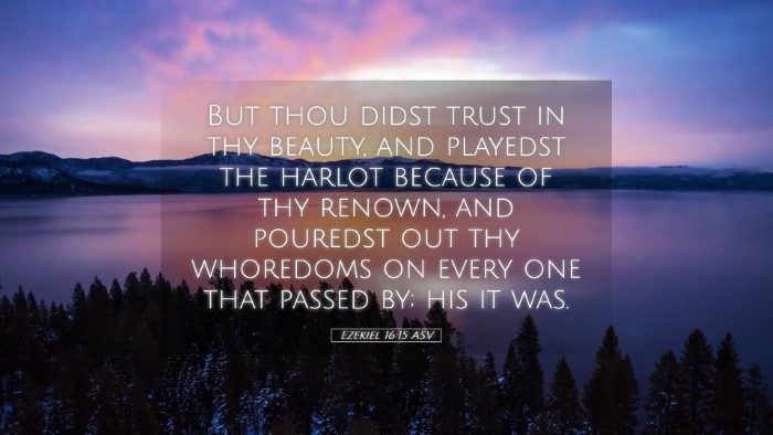 Picture 05 - Ezekiel 16:15 ASV Desktop Wallpaper - But thou didst trust in thy beauty, and playedst - Desktop Bible Verse Wallpaper