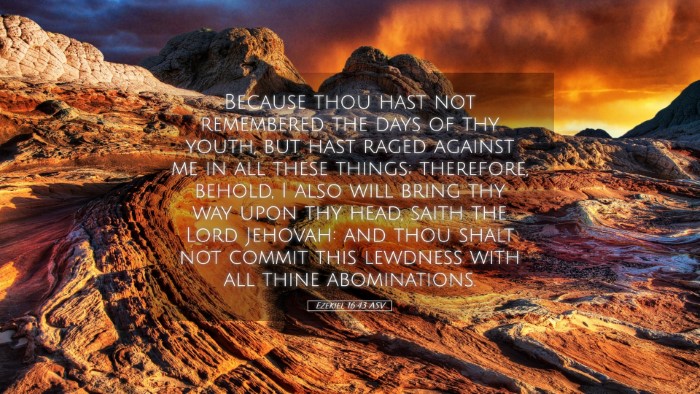 Picture 05 - Ezekiel 16:43 ASV Desktop Wallpaper - Because thou hast not remembered the days of thy - Desktop Bible Verse Wallpaper