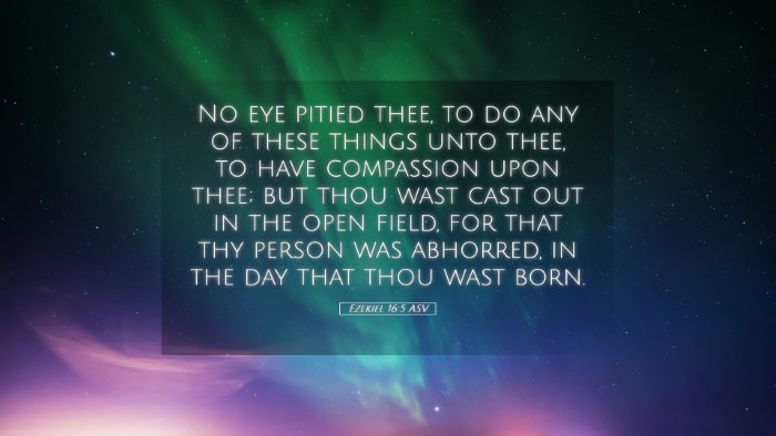 Picture 05 - Ezekiel 16:5 ASV Desktop Wallpaper - No eye pitied thee, to do any of these things - Desktop Bible Verse Wallpaper