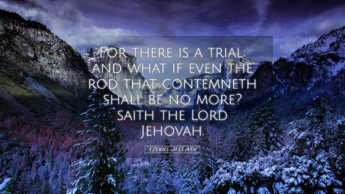 Picture 05 - Ezekiel 21:13 ASV Desktop Wallpaper - For there is a trial; and what if even the rod - Desktop Bible Verse Wallpaper