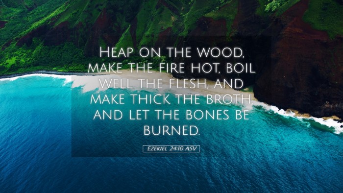 Picture 05 - Ezekiel 24:10 ASV Desktop Wallpaper - Heap on the wood, make the fire hot, boil well - Desktop Bible Verse Wallpaper