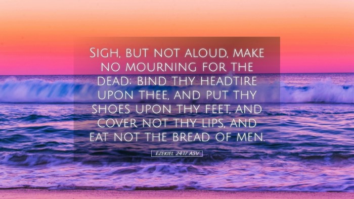 Picture 05 - Ezekiel 24:17 ASV Desktop Wallpaper - Sigh, but not aloud, make no mourning for the - Desktop Bible Verse Wallpaper