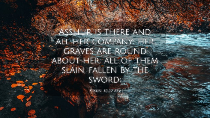 Picture 05 - Ezekiel 32:22 ASV Desktop Wallpaper - Asshur is there and all her company; her graves - Desktop Bible Verse Wallpaper