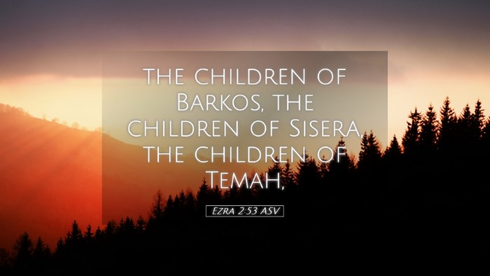 Picture 05 - Ezra 2:53 ASV Desktop Wallpaper - the children of Barkos, the children of Sisera, - Desktop Bible Verse Wallpaper