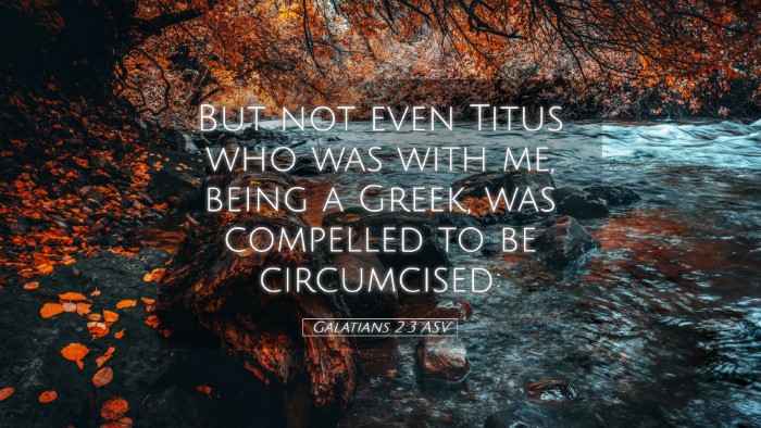 Picture 05 - Galatians 2:3 ASV Desktop Wallpaper - But not even Titus who was with me, being a - Desktop Bible Verse Wallpaper