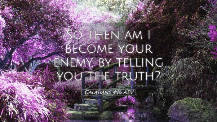 Picture 05 - Galatians 4:16 ASV Desktop Wallpaper - So then am I become your enemy, by telling you - Desktop Bible Verse Wallpaper