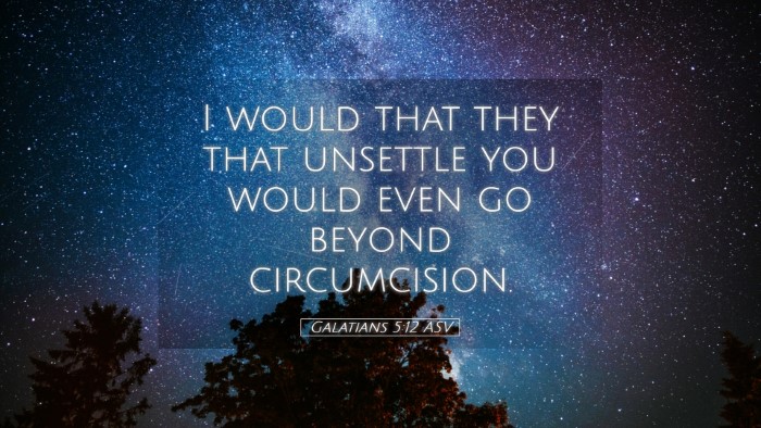 Picture 05 - Galatians 5:12 ASV Desktop Wallpaper - I would that they that unsettle you would even go - Desktop Bible Verse Wallpaper