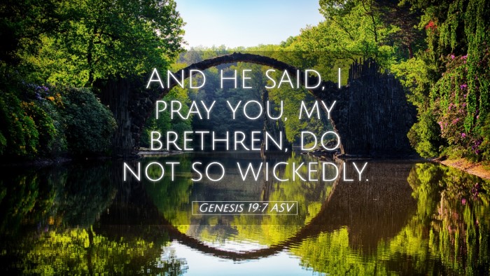 Picture 05 - Genesis 19:7 ASV Desktop Wallpaper - And he said, I pray you, my brethren, do not so - Desktop Bible Verse Wallpaper