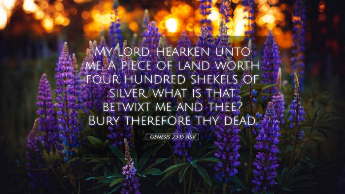 Picture 05 - Genesis 23:15 ASV Desktop Wallpaper - My lord, hearken unto me. A piece of land worth - Desktop Bible Verse Wallpaper