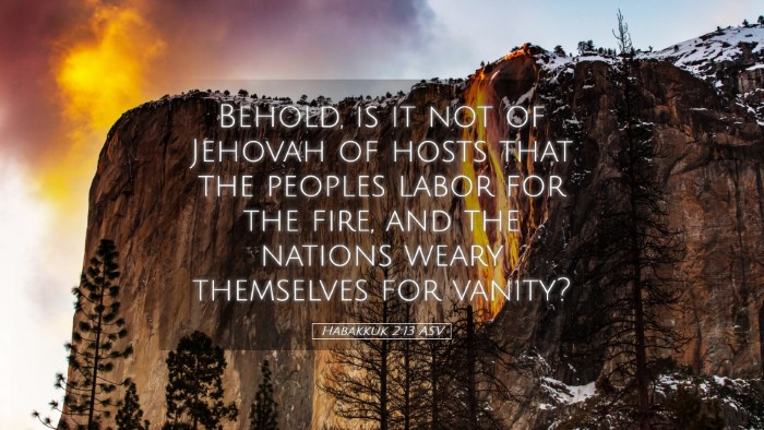 Picture 05 - Habakkuk 2:13 ASV Desktop Wallpaper - Behold, is it not of Jehovah of hosts that the - Desktop Bible Verse Wallpaper
