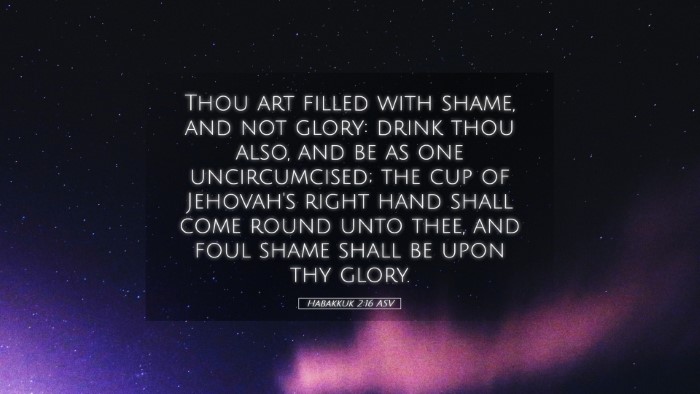 Picture 05 - Habakkuk 2:16 ASV Desktop Wallpaper - Thou art filled with shame, and not glory: drink - Desktop Bible Verse Wallpaper