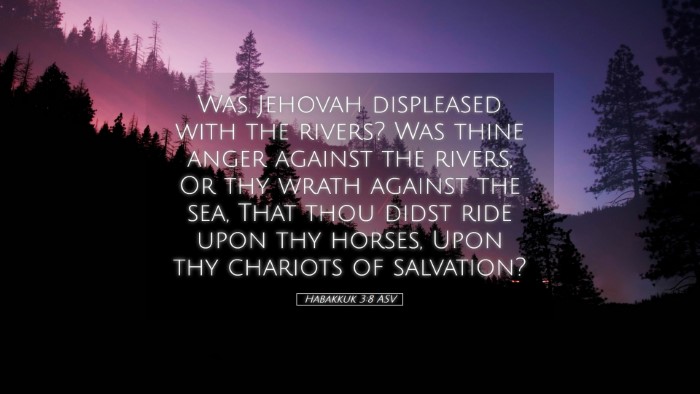 Picture 05 - Habakkuk 3:8 ASV Desktop Wallpaper - Was Jehovah displeased with the rivers? Was thine - Desktop Bible Verse Wallpaper