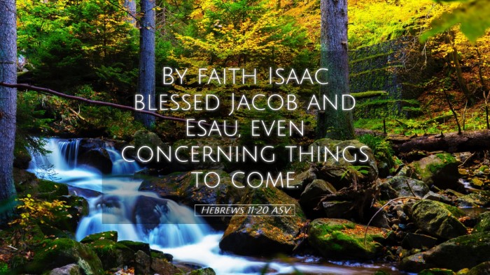 Picture 05 - Hebrews 11:20 ASV Desktop Wallpaper - By faith Isaac blessed Jacob and Esau, even - Desktop Bible Verse Wallpaper
