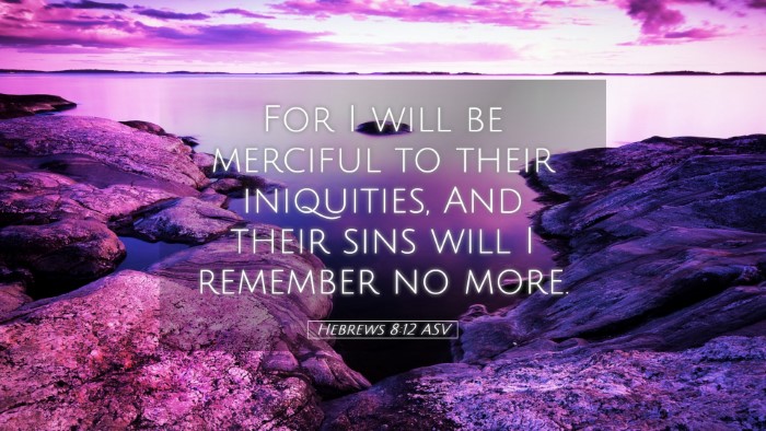 Picture 05 - Hebrews 8:12 ASV Desktop Wallpaper - For I will be merciful to their iniquities, And - Desktop Bible Verse Wallpaper