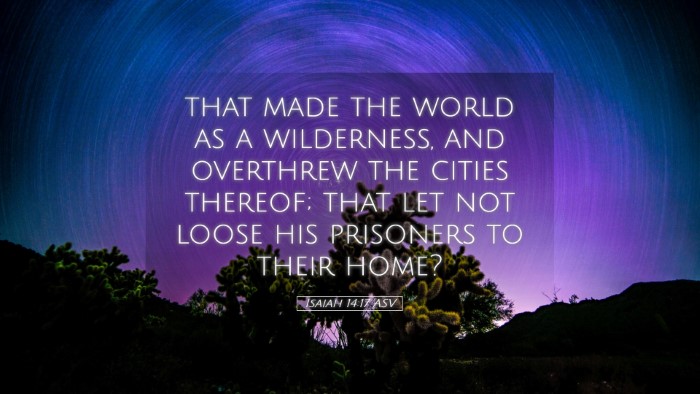 Picture 05 - Isaiah 14:17 ASV Desktop Wallpaper - that made the world as a wilderness, and - Desktop Bible Verse Wallpaper