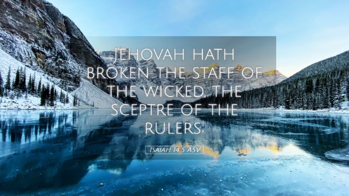 Picture 05 - Isaiah 14:5 ASV Desktop Wallpaper - Jehovah hath broken the staff of the wicked, the - Desktop Bible Verse Wallpaper