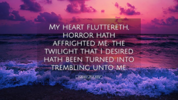 Picture 05 - Isaiah 21:4 ASV Desktop Wallpaper - My heart fluttereth, horror hath affrighted me; - Desktop Bible Verse Wallpaper