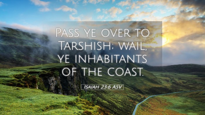 Picture 05 - Isaiah 23:6 ASV Desktop Wallpaper - Pass ye over to Tarshish; wail, ye inhabitants of - Desktop Bible Verse Wallpaper