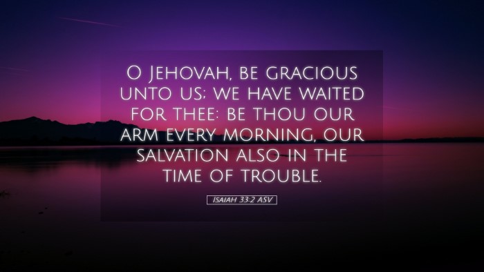 Picture 05 - Isaiah 33:2 ASV Desktop Wallpaper - O Jehovah, be gracious unto us; we have waited - Desktop Bible Verse Wallpaper