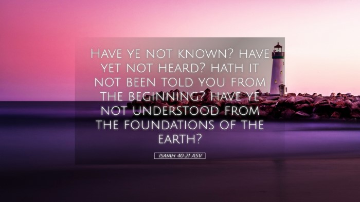 Picture 05 - Isaiah 40:21 ASV Desktop Wallpaper - Have ye not known? have yet not heard? hath it - Desktop Bible Verse Wallpaper
