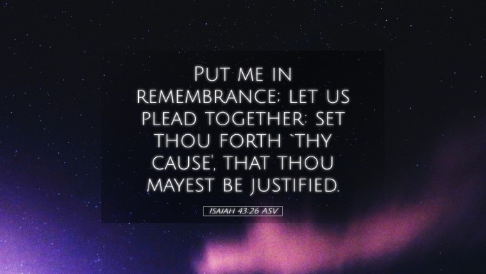 Picture 05 - Isaiah 43:26 ASV Desktop Wallpaper - Put me in remembrance; let us plead together: set - Desktop Bible Verse Wallpaper