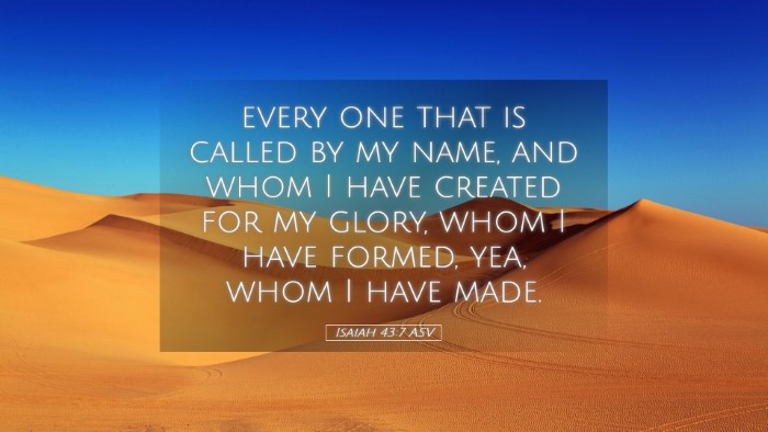Picture 05 - Isaiah 43:7 ASV Desktop Wallpaper - every one that is called by my name, and whom I - Desktop Bible Verse Wallpaper
