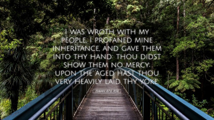 Picture 05 - Isaiah 47:6 ASV Desktop Wallpaper - I was wroth with my people, I profaned mine - Desktop Bible Verse Wallpaper