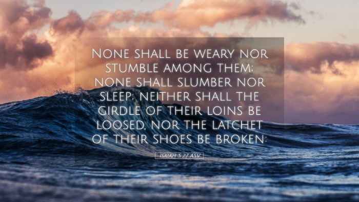 Picture 05 - Isaiah 5:27 ASV Desktop Wallpaper - None shall be weary nor stumble among them; none - Desktop Bible Verse Wallpaper