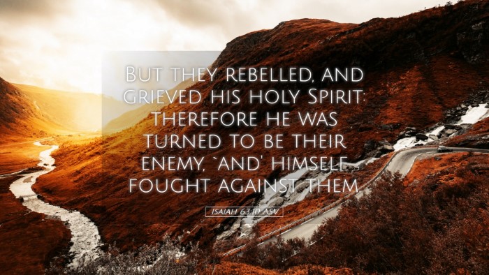 Picture 05 - Isaiah 63:10 ASV Desktop Wallpaper - But they rebelled, and grieved his holy Spirit: - Desktop Bible Verse Wallpaper