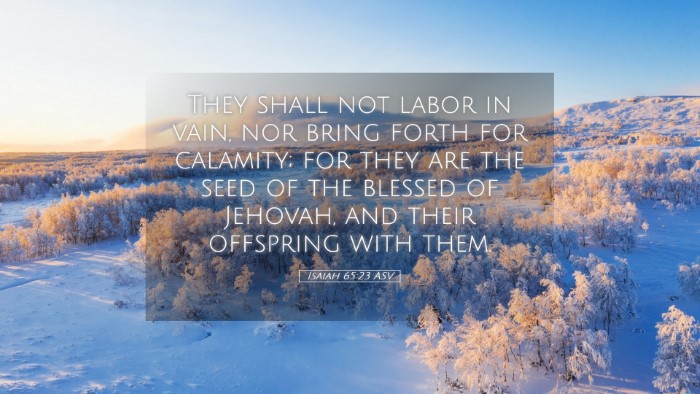 Picture 05 - Isaiah 65:23 ASV Desktop Wallpaper - They shall not labor in vain, nor bring forth for - Desktop Bible Verse Wallpaper