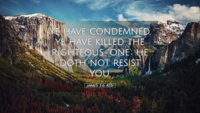 Picture 05 - James 5:6 ASV Desktop Wallpaper - Ye have condemned, ye have killed the righteous - Desktop Bible Verse Wallpaper