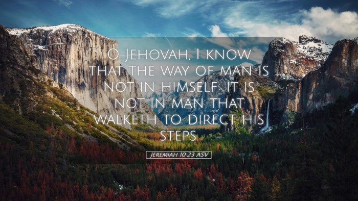 Picture 05 - Jeremiah 10:23 ASV Desktop Wallpaper - O Jehovah, I know that the way of man is not in - Desktop Bible Verse Wallpaper