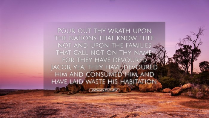 Picture 05 - Jeremiah 10:25 ASV Desktop Wallpaper - Pour out thy wrath upon the nations that know - Desktop Bible Verse Wallpaper
