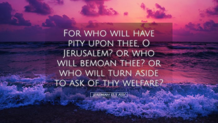 Picture 05 - Jeremiah 15:5 ASV Desktop Wallpaper - For who will have pity upon thee, O Jerusalem? or - Desktop Bible Verse Wallpaper