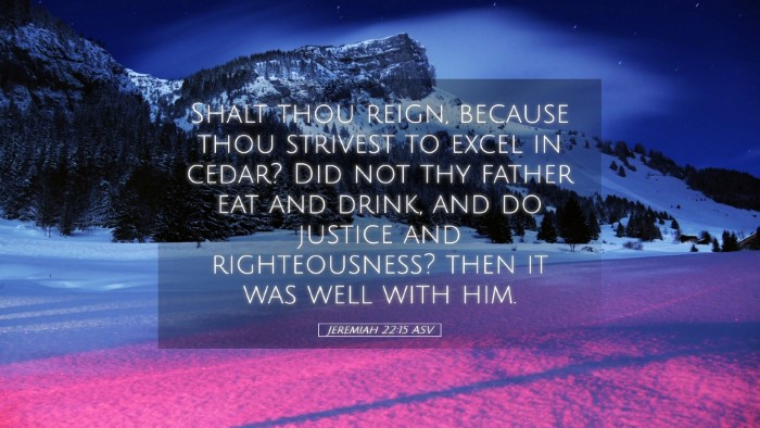 Picture 05 - Jeremiah 22:15 ASV Desktop Wallpaper - Shalt thou reign, because thou strivest to excel - Desktop Bible Verse Wallpaper