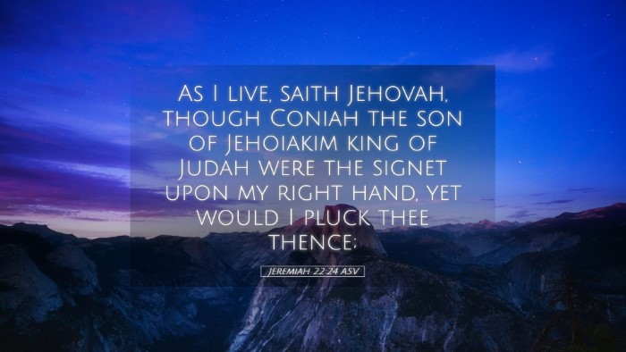 Picture 05 - Jeremiah 22:24 ASV Desktop Wallpaper - As I live, saith Jehovah, though Coniah the son - Desktop Bible Verse Wallpaper