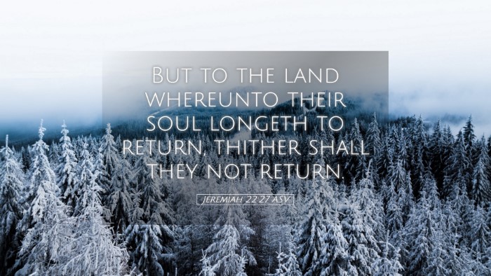 Picture 05 - Jeremiah 22:27 ASV Desktop Wallpaper - But to the land whereunto their soul longeth to - Desktop Bible Verse Wallpaper