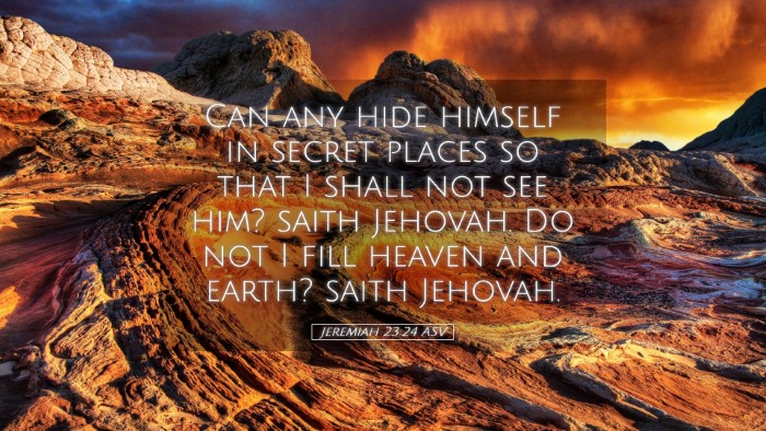 Picture 05 - Jeremiah 23:24 ASV Desktop Wallpaper - Can any hide himself in secret places so that I - Desktop Bible Verse Wallpaper