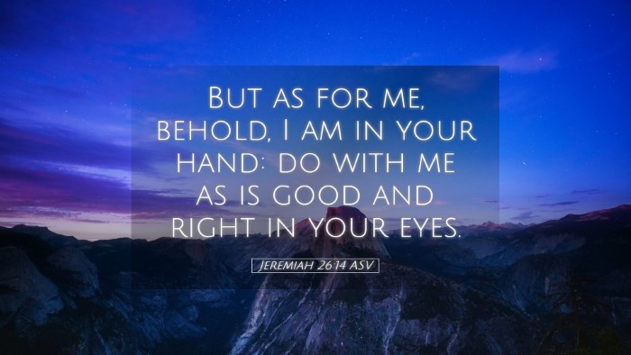 Picture 05 - Jeremiah 26:14 ASV Desktop Wallpaper - But as for me, behold, I am in your hand: do with - Desktop Bible Verse Wallpaper