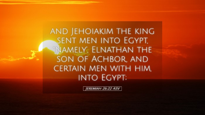 Picture 05 - Jeremiah 26:22 ASV Desktop Wallpaper - and Jehoiakim the king sent men into Egypt, - Desktop Bible Verse Wallpaper
