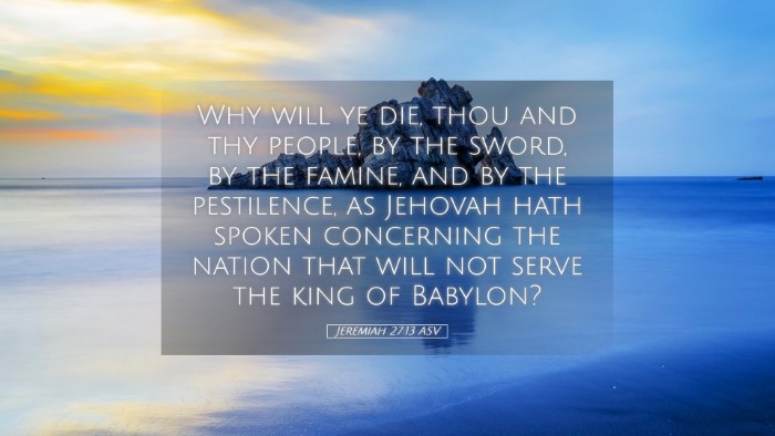 Picture 05 - Jeremiah 27:13 ASV Desktop Wallpaper - Why will ye die, thou and thy people, by the - Desktop Bible Verse Wallpaper