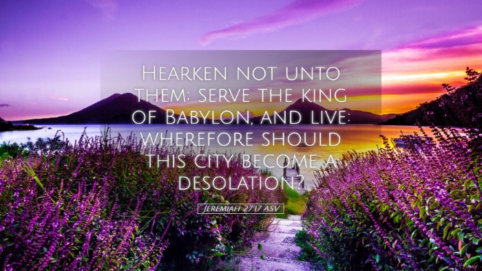Picture 05 - Jeremiah 27:17 ASV Desktop Wallpaper - Hearken not unto them; serve the king of Babylon, - Desktop Bible Verse Wallpaper