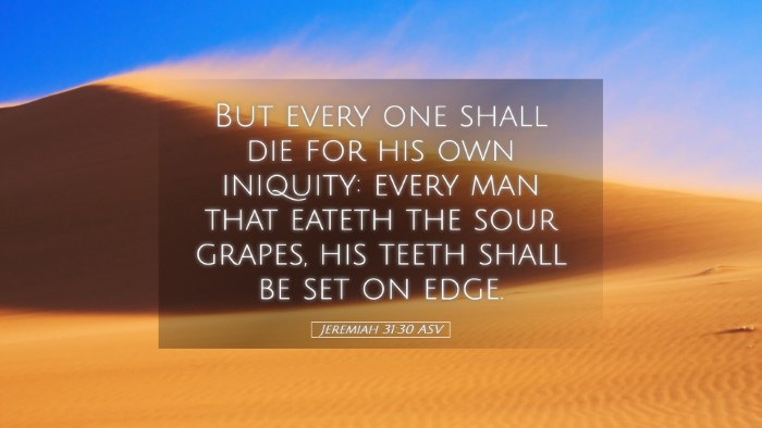 Picture 05 - Jeremiah 31:30 ASV Desktop Wallpaper - But every one shall die for his own iniquity: - Desktop Bible Verse Wallpaper