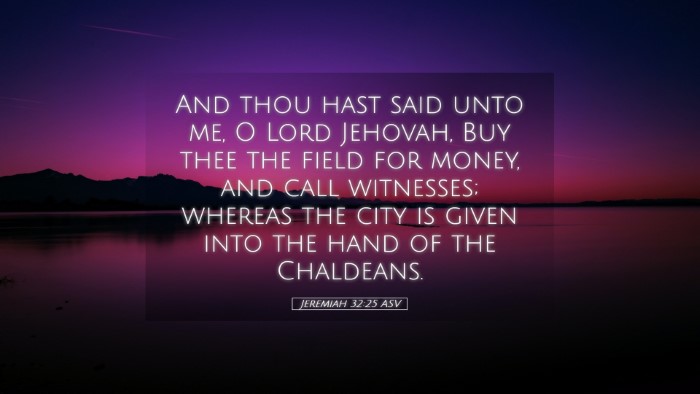 Picture 05 - Jeremiah 32:25 ASV Desktop Wallpaper - And thou hast said unto me, O Lord Jehovah, Buy - Desktop Bible Verse Wallpaper