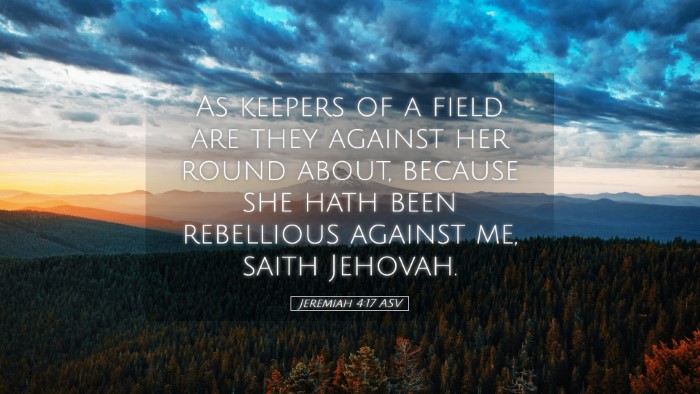 Picture 05 - Jeremiah 4:17 ASV Desktop Wallpaper - As keepers of a field are they against her round - Desktop Bible Verse Wallpaper