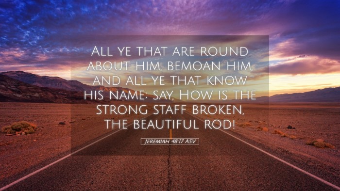 Picture 05 - Jeremiah 48:17 ASV Desktop Wallpaper - All ye that are round about him, bemoan him, and - Desktop Bible Verse Wallpaper