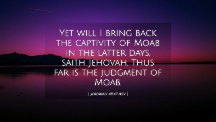 Picture 05 - Jeremiah 48:47 ASV Desktop Wallpaper - Yet will I bring back the captivity of Moab in - Desktop Bible Verse Wallpaper